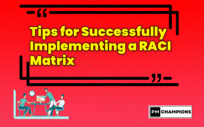Tips for Successfully Implementing a RACI Matrix