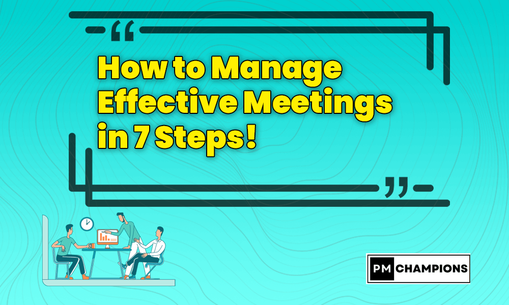 How to Manage Effective Meetings in 7 Steps!