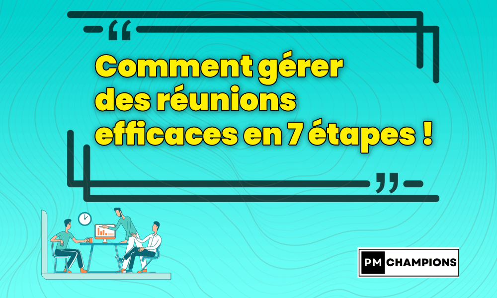 Comment gérer des réunions efficaces en 7 étapes !