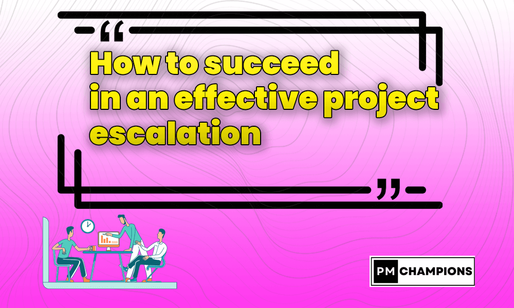 How to succeed in an effective project escalation