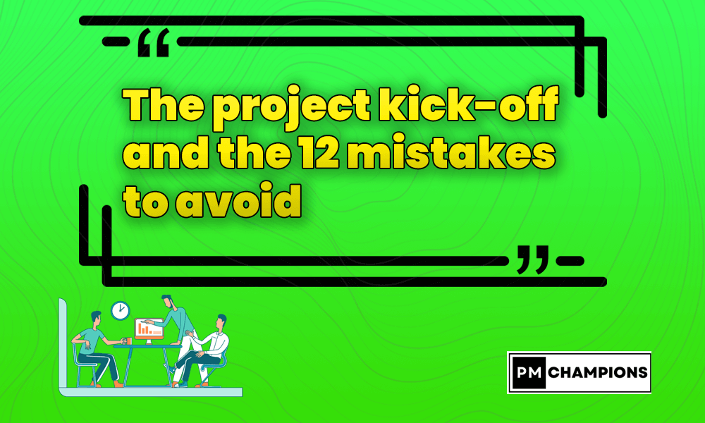 The project kick-off and the 12 mistakes to avoid